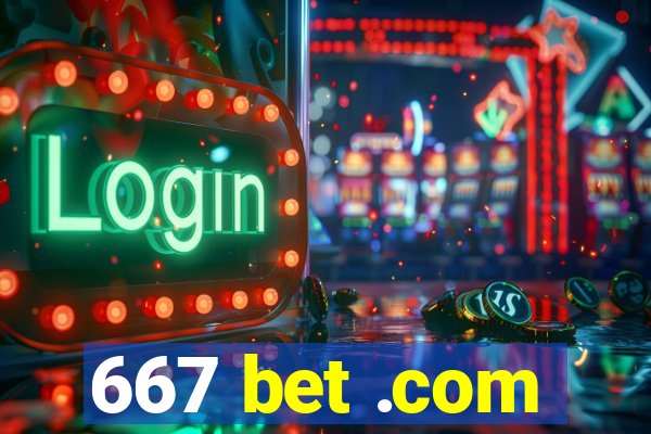 667 bet .com